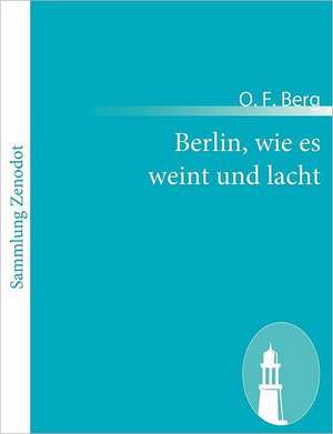 Berlin, wie es weint und lacht de O. F. Berg