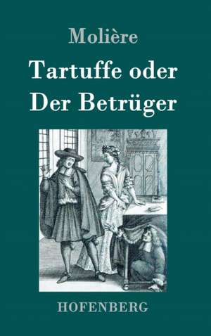 Tartuffe oder Der Betrüger de Molière