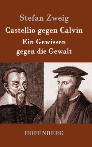 Castellio gegen Calvin de Stefan Zweig