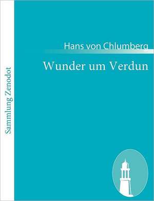 Wunder um Verdun de Hans von Chlumberg