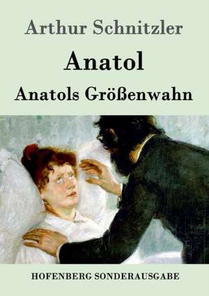 Anatol / Anatols Größenwahn de Arthur Schnitzler