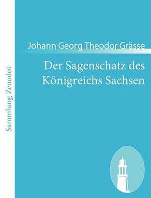 Der Sagenschatz des Königreichs Sachsen de Johann Georg Theodor Grässe