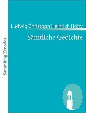 Sämtliche Gedichte de Ludwig Christoph Heinrich Hölty