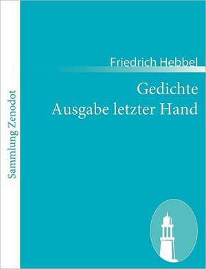 Gedichte Ausgabe letzter Hand de Friedrich Hebbel