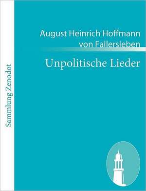 Unpolitische Lieder de August Heinrich Hoffmann von Fallersleben