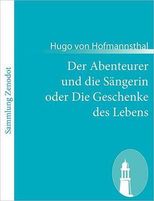 Der Abenteurer und die Sängerin oder Die Geschenke des Lebens de Hugo Von Hofmannsthal