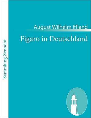 Figaro in Deutschland de August Wilhelm Iffland