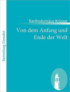 Von dem Anfang und Ende der Welt de Bartholomäus Krüger