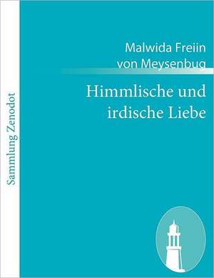 Himmlische und irdische Liebe de Malwida Freiin von Meysenbug