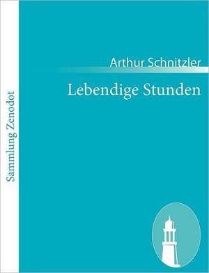 Lebendige Stunden de Arthur Schnitzler