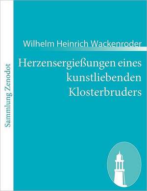 Herzensergießungen eines kunstliebenden Klosterbruders de Wilhelm Heinrich Wackenroder