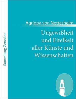 Ungewißheit und Eitelkeit aller Künste und Wissenschaften de Agrippa von Nettesheim