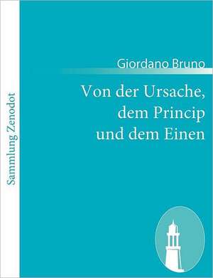 Von der Ursache, dem Princip und dem Einen de Giordano Bruno