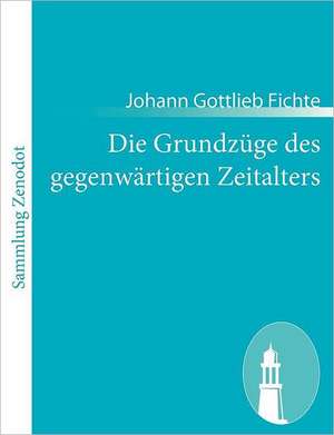 Die Grundzüge des gegenwärtigen Zeitalters de Johann Gottlieb Fichte