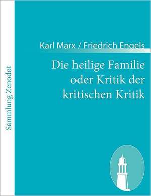 Die heilige Familie oder Kritik der kritischen Kritik de Karl Marx Friedrich Engels