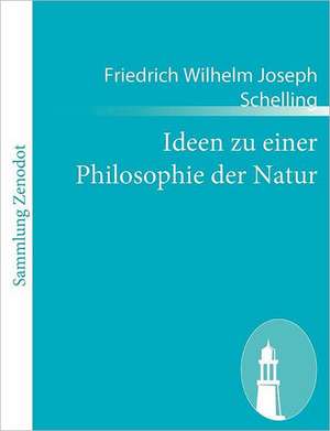 Ideen zu einer Philosophie der Natur de Friedrich Wilhelm Joseph Schelling