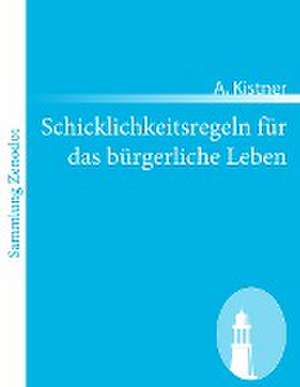 Schicklichkeitsregeln für das bürgerliche Leben de A. Kistner