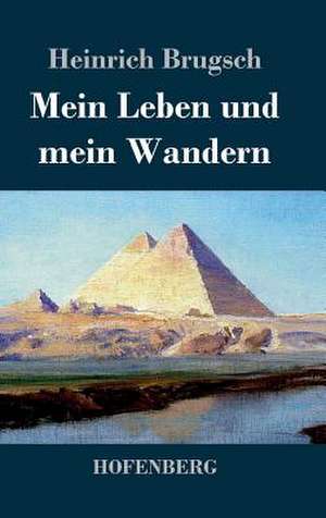 Mein Leben und mein Wandern de Heinrich Brugsch