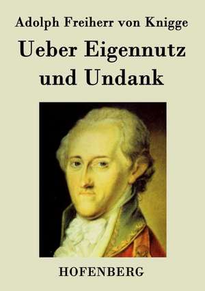 Ueber Eigennutz und Undank de Adolph Freiherr Von Knigge