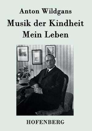 Musik der Kindheit / Mein Leben de Anton Wildgans