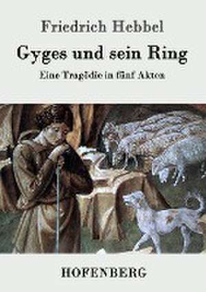 Gyges und sein Ring de Friedrich Hebbel