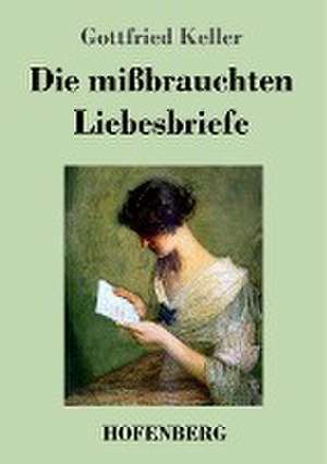 Die mißbrauchten Liebesbriefe de Gottfried Keller