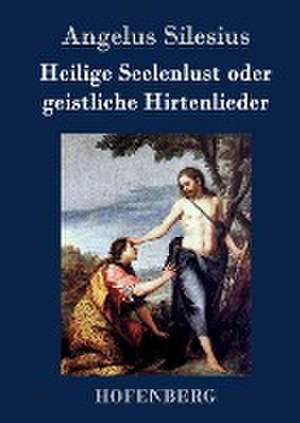 Heilige Seelenlust oder geistliche Hirtenlieder de Angelus Silesius