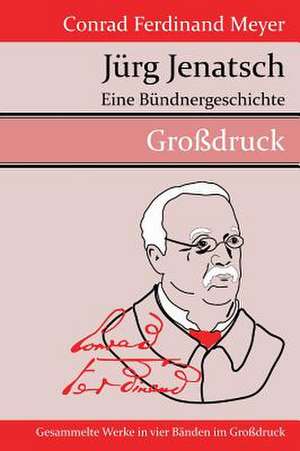 Jürg Jenatsch (Großdruck) de Conrad Ferdinand Meyer