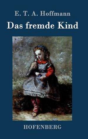 Das fremde Kind de E. T. A. Hoffmann