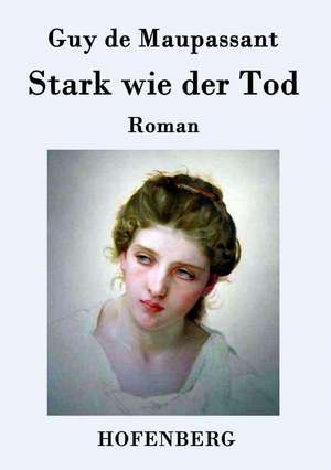 Stark wie der Tod de Guy de Maupassant