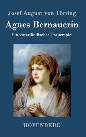 Agnes Bernauerin de Josef August von Törring