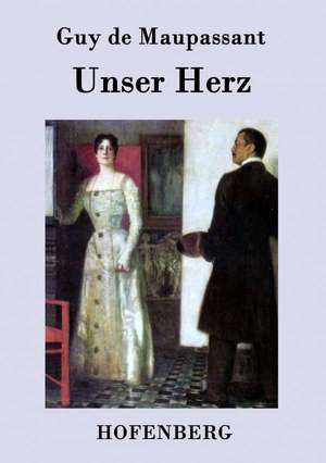 Unser Herz de Guy de Maupassant