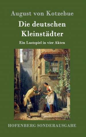 Die deutschen Kleinstädter de August Von Kotzebue