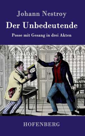 Der Unbedeutende de Johann Nestroy