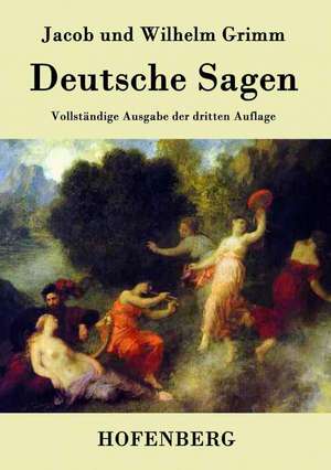 Deutsche Sagen de Jacob Und Wilhelm Grimm