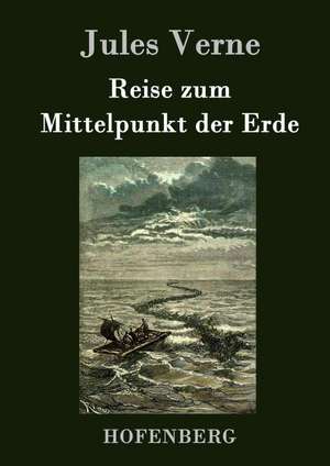 Reise zum Mittelpunkt der Erde de Jules Verne