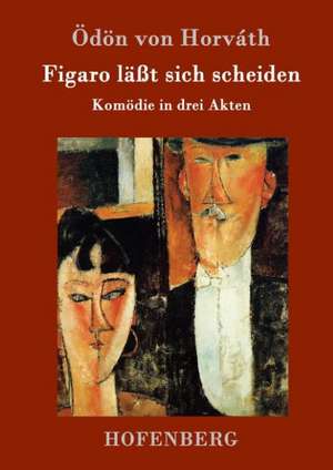 Figaro läßt sich scheiden de Ödön Von Horváth