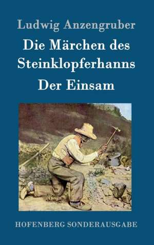 Die Märchen des Steinklopferhanns / Der Einsam de Ludwig Anzengruber