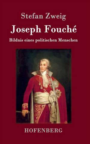 Joseph Fouché de Stefan Zweig