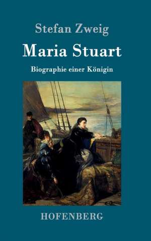 Maria Stuart de Stefan Zweig