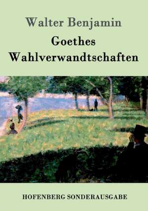 Goethes Wahlverwandtschaften de Walter Benjamin