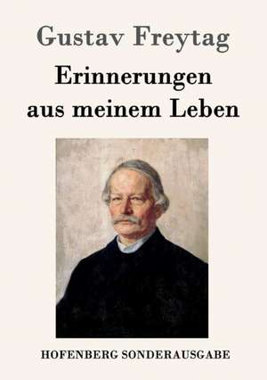 Erinnerungen aus meinem Leben de Gustav Freytag