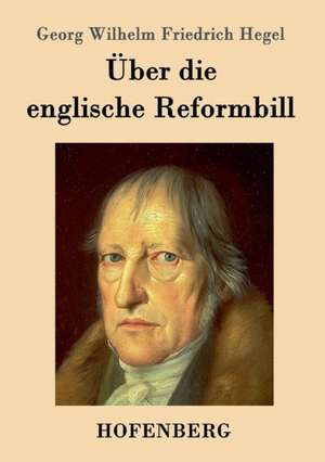 Über die englische Reformbill de Georg Wilhelm Friedrich Hegel