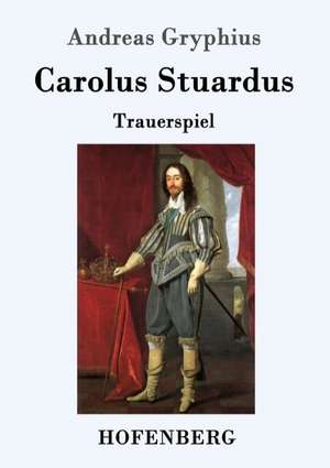 Carolus Stuardus de Andreas Gryphius