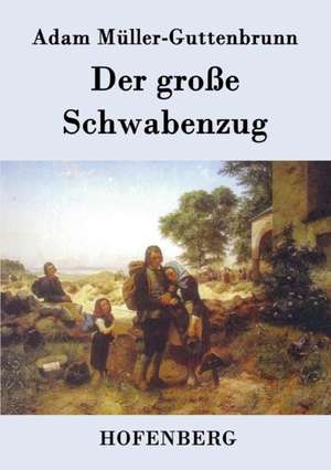 Der große Schwabenzug de Adam Müller-Guttenbrunn