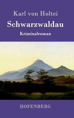 Schwarzwaldau de Karl Von Holtei