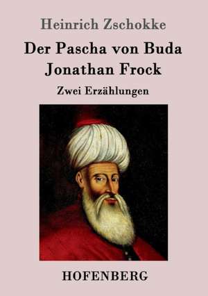 Der Pascha von Buda / Jonathan Frock de Heinrich Zschokke