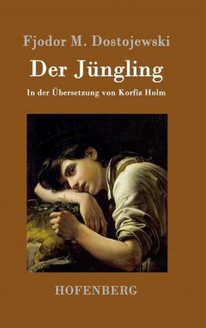 Der Jüngling de Fjodor M. Dostojewski