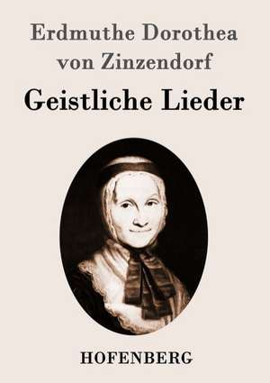 Geistliche Lieder de Erdmuthe Dorothea von Zinzendorf