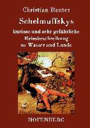 Schelmuffskys kuriose und sehr gefährliche Reisebeschreibung zu Wasser und Lande de Christian Reuter